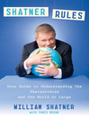 Shatner Rules (eBook): Your Key to Understanding the Shatnerverse and the World at Large